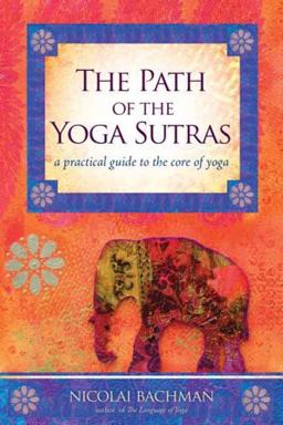 Path of the Yoga Sutras A Practical Guide to the Core of Yoga  9781604074291 Front Cover