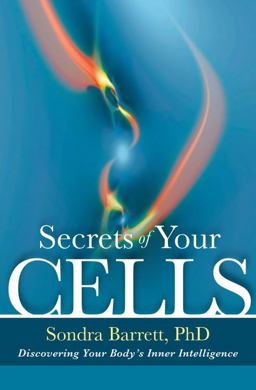 Secrets of Your Cells Discovering Your Body's Inner Intelligence  9781604076264 Front Cover