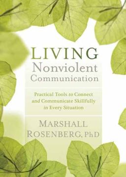 Living Nonviolent Communication Practical Tools to Connect and Communicate Skillfully in Every Situation  9781604077872 Front Cover