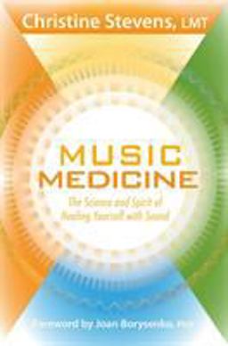 Music Medicine The Science and Spirit of Healing Yourself with Sound  9781604077995 Front Cover