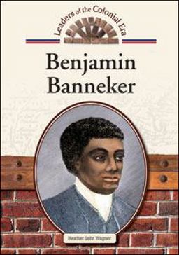 Benjamin Banneker (Leaders of the Colonial Era) Benjamin Banneker (Leaders of the Colonial Era)