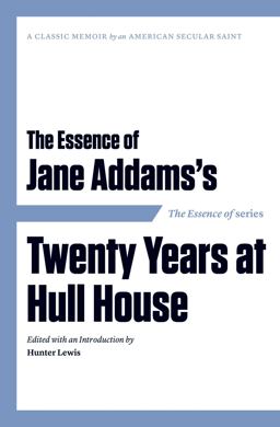 Essence of Jane Addam's Twenty Years at Hull House  9781604190540 Front Cover