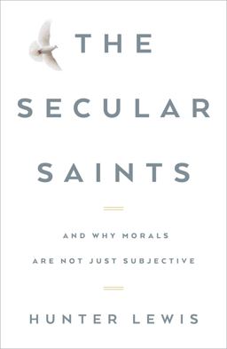 Secular Saints And Why Morals Are Not Just Subjective  9781604191189 Front Cover