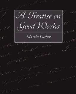 A Treatise on Good Works