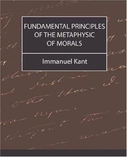 Fundamental Principles of the Metaphysic of Morals