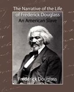 The Narrative of the Life of Frederick Douglass - an American Slave