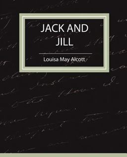 Jack and Jill - Louisa May Alcott