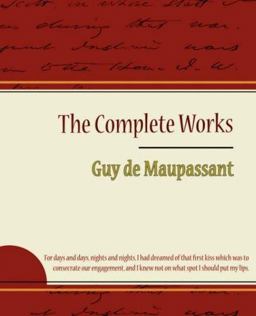 Guy de Maupassant - the Complete Works