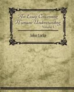 An Essay Concerning Humane Understanding, Volume I.