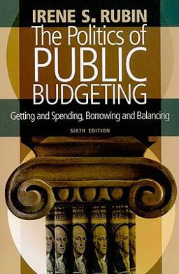 Politics of Public Budgeting Getting and Spending, Borrowing and Balancing 6th 9781604264616 Front Cover