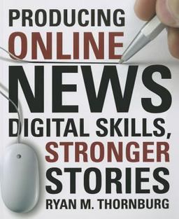 Producing Online News Digital Skills, Stronger Stories  9781604269963 Front Cover