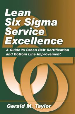 Lean Six Sigma Service Excellence A Guide to Green Belt Certification and Bottom Line Improvement  9781604270068 Front Cover
