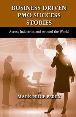 Business Driven PMO Success Stories Across Industries and Around the World  9781604270761 Front Cover
