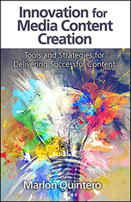 Innovation for Media Content Creation Tools and Strategies for Delivering Successful Content  9781604271041 Front Cover