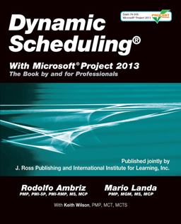 Dynamic Schedulingï¿½ with Microsoftï¿½ Project 2013 The Book by and for Professionals  9781604271126 Front Cover