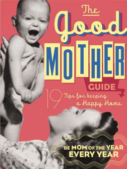 Good Mother's Guide 19 Tips for Keeping a Happy Home  9781604331424 Front Cover