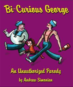 Bi-Curious George An Unauthorized Parody  9781604332834 Front Cover