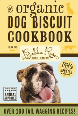 Organic Dog Biscuit Cookbook (Revised Edition) Over 100 Tail-Wagging Treats  9781604334654 Front Cover