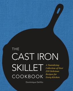 Cast Iron Skillet Cookbook A Tantalizing Collection of over 200 Delicious Recipes for Every Kitchen  9781604335477 Front Cover