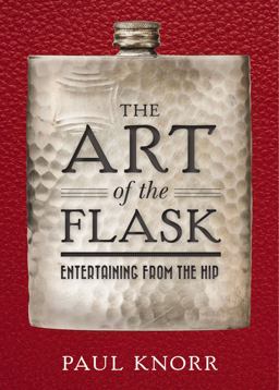 Art of the Flask Entertaining from the Hip  9781604336986 Front Cover