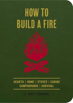 How to Build a Fire Hearth Home Stoves Cabins Campgrounds Survival  9781604337006 Front Cover