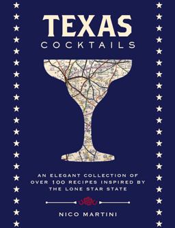 Texas Cocktails An Elegant Collection of More Than 100 Recipes Inspired by the Lone Star State (Cocktail Recipes, Home Bartender, Travel Cookboo  9781604337686 Front Cover