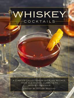 Whiskey Cocktails A Curated Collection of over 100 Recipes, from Old School Classics to Modern Originals 2018 9781604337914 Front Cover