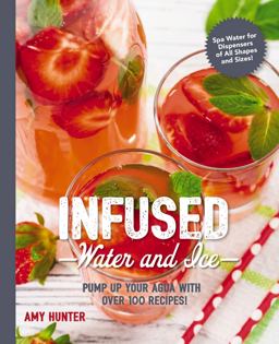 Infused Water and Ice Pump up Your Agua with over 100 Recipes!  9781604337938 Front Cover