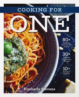 Cooking for One Over 100 Delicious and Easy Meals Created for One Person  9781604338133 Front Cover