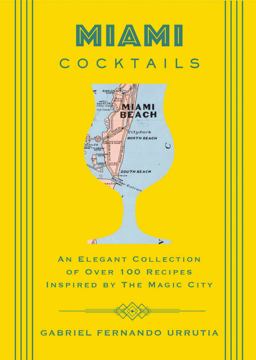 Miami Cocktails An Elegant Collection of over 100 Recipes Inspired by the Magic City 1st 2019 9781604338263 Front Cover