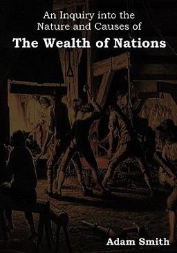 An Inquiry into the Nature and Causes of the Wealth of Nations