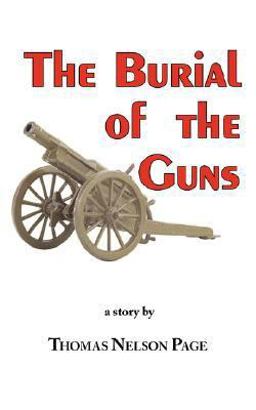 The Burial of the Guns - the Great Classic by Thomas Nelson Page