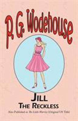 Jill the Reckless - from the Manor Wodehouse Collection, a Selection from the Early Works of P. G. Wodehouse