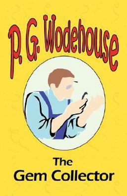 The Gem Collector - From the Manor Wodehouse Collection, A Selection from the Early Works of P. G. Wodehouse