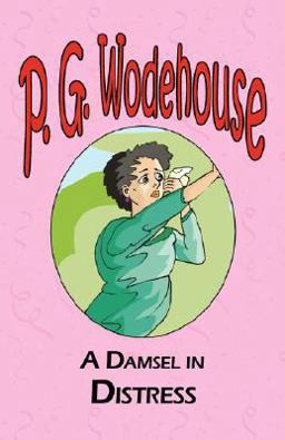 A Damsel in Distress - from the Manor Wodehouse Collection, a selection from the early works of P. G. Wodehouse