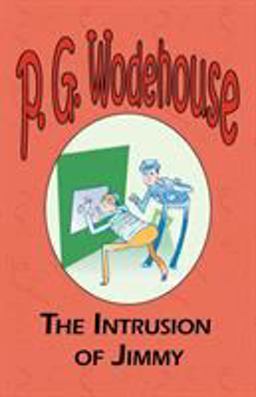 The Intrusion of Jimmy - from the Manor Wodehouse Collection, a selection from the early works of P. G. Wodehouse
