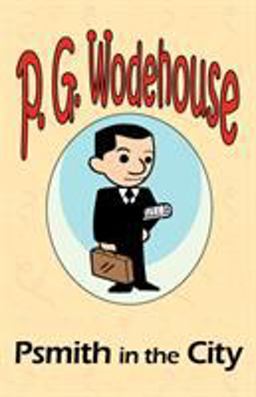 Psmith in the City - from the Manor Wodehouse Collection, a selection from the early works of P. G. Wodehouse