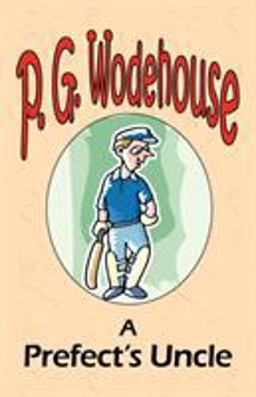 A Prefect's Uncle - from the Manor Wodehouse Collection, a selection from the early works of P. G. Wodehouse