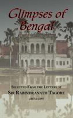 Glimpses of Bengal - Selected from the Letters of Sir Rabindranath Tagore 1885 To 1895