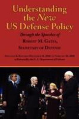 Understanding the New US Defense Policy Through the Speeches of Robert M. Gates, Secretary of Defense