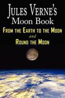 Jules Verne's Moon Book - from Earth to the Moon and Round the Moon - Two Complete Books 1st 9781604502503 Front Cover