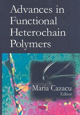 Advances in Functional Heterochain Polymers 2008 9781604565980 Front Cover
