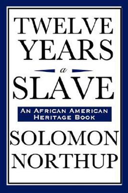 12 Years a Slave A Memoir of Kidnap, Slavery and Liberation  9781604592153 Front Cover