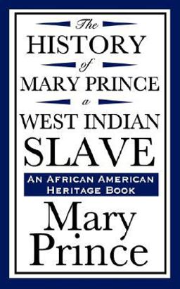 History of Mary Prince, a West Indian Slave (an African American Heritage Book)  9781604592191 Front Cover