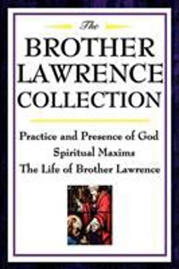 Brother Lawrence Collection Practice and Presence of God, Spiritual Maxims, the Life of Brother Lawrence  9781604592504 Front Cover