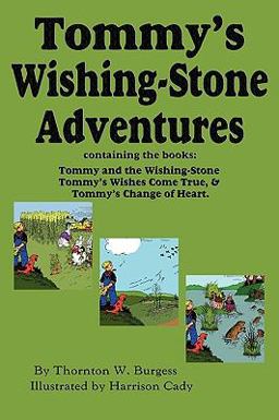 Tommy's Wishing-Stone Adventures--The Wishing Stone,Wishes Come True, Change of Heart