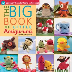 Big Book of Little Amigurumi 72 Seriously Cute Patterns to Crochet  9781604685817 Front Cover