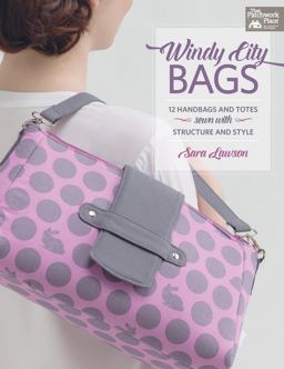 Windy-City Bags 12 Handbags and Totes Sewn with Structure and Style  9781604685992 Front Cover