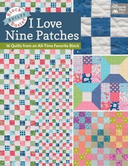 I Love Nine Patches 16 Quilts from an All-Time Favorite Block  9781604687859 Front Cover