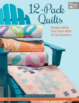 12-pack Quilts: Simple Quilts That Start With 12 Fat Quarters  9781604688115 Front Cover